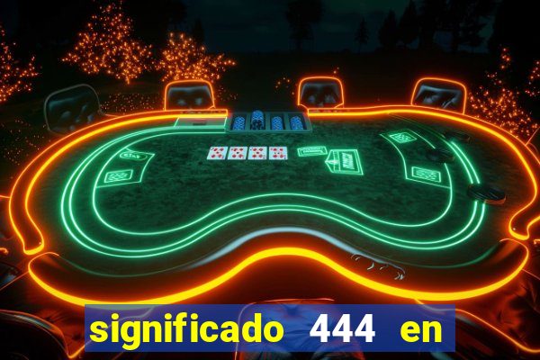 significado 444 en lo espiritual